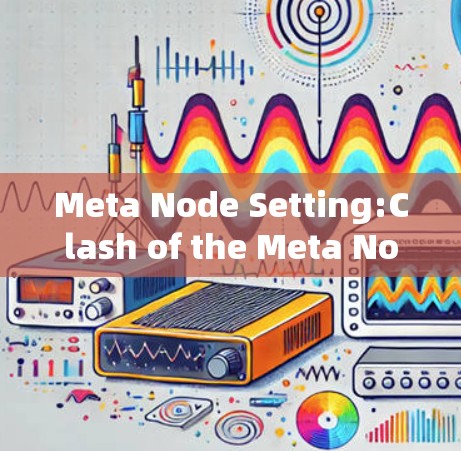 Meta Node Setting:Clash of the Meta Nodes